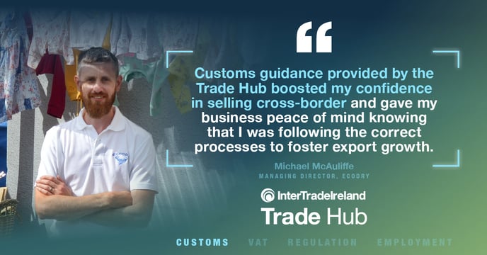 On the right a man stands with his arms crossed. Text reads: Customs guidance provided by the Trade Hub boosted my confidence in selling cross-border and gave my business peace of mind knowing that I was following the correct processes to foster export growth.